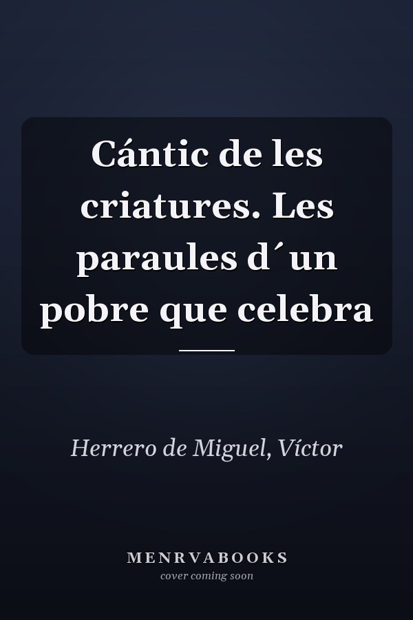 Cántic de les criatures. Les paraules d´un pobre que celebra