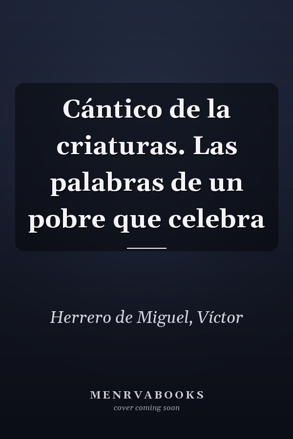 Cántico de la criaturas. Las palabras de un pobre que celebra