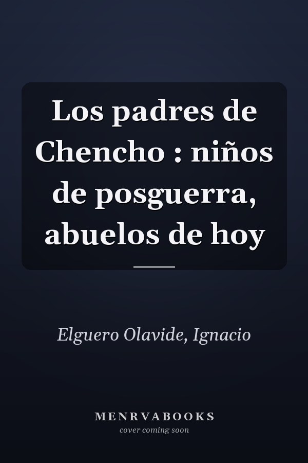 Los padres de Chencho : niños de posguerra, abuelos de hoy
