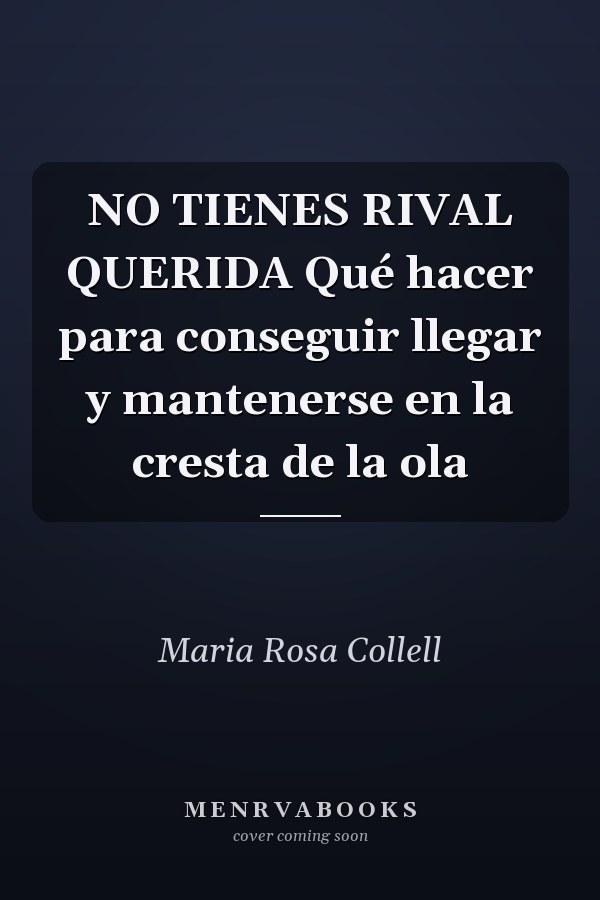 NO TIENES RIVAL QUERIDA Qué hacer para conseguir llegar y mantenerse en la cresta de la ola