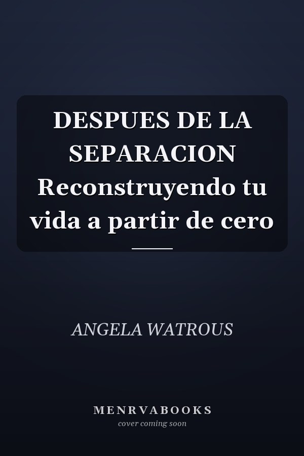 DESPUES DE LA SEPARACION Reconstruyendo tu vida a partir de cero