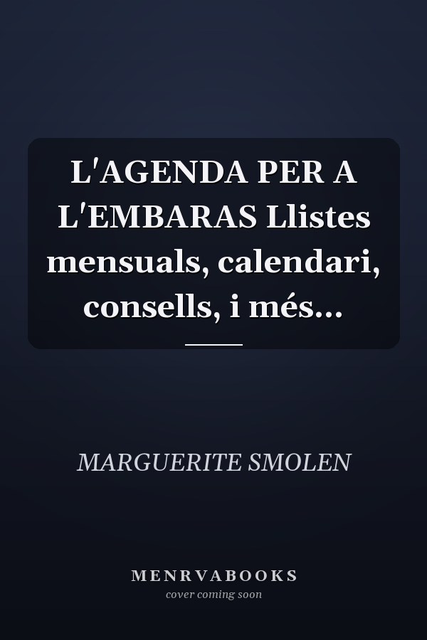 L'AGENDA PER A L'EMBARAS Llistes mensuals, calendari, consells, i més...