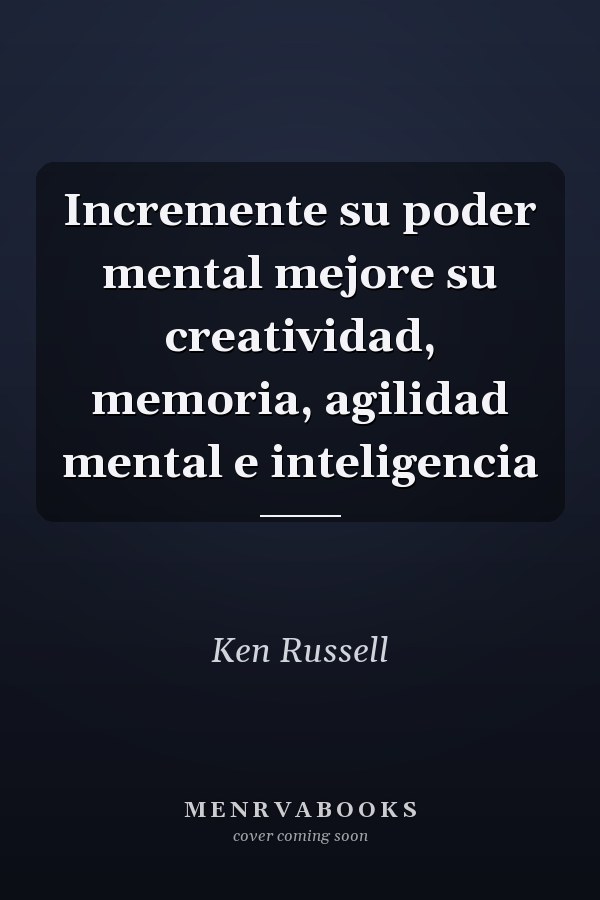 Incremente su poder mental mejore su creatividad, memoria, agilidad mental e inteligencia
