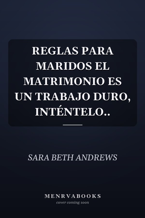 REGLAS PARA MARIDOS EL MATRIMONIO ES UN TRABAJO DURO, INTÉNTELO..