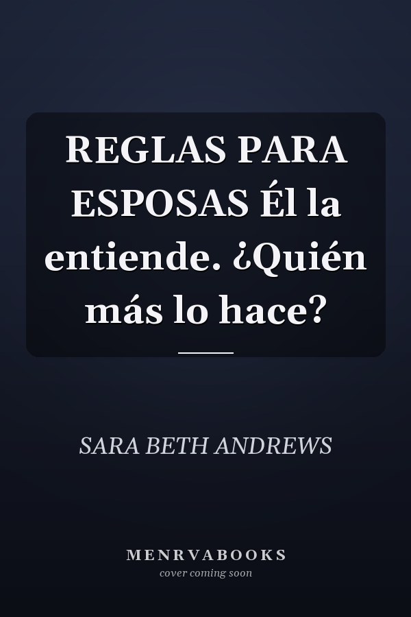 REGLAS PARA ESPOSAS Él la entiende. ¿Quién más lo hace?