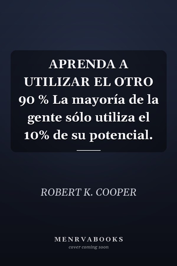APRENDA A UTILIZAR EL OTRO 90 % La mayoría de la gente sólo utiliza el 10% de su potencial.