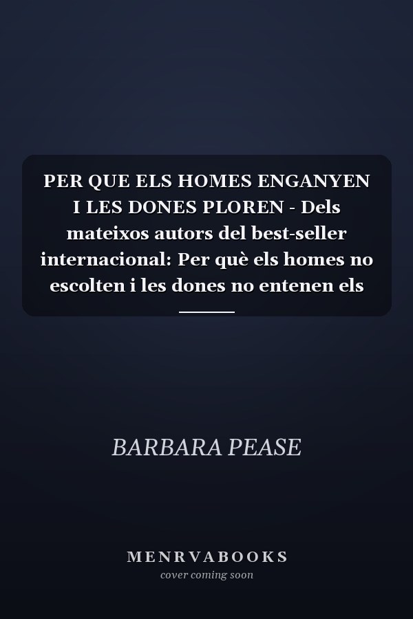 PER QUE ELS HOMES ENGANYEN I LES DONES PLOREN - Dels mateixos autors del best-seller internacional: Per què els homes no escolten i les dones no entenen els mapes