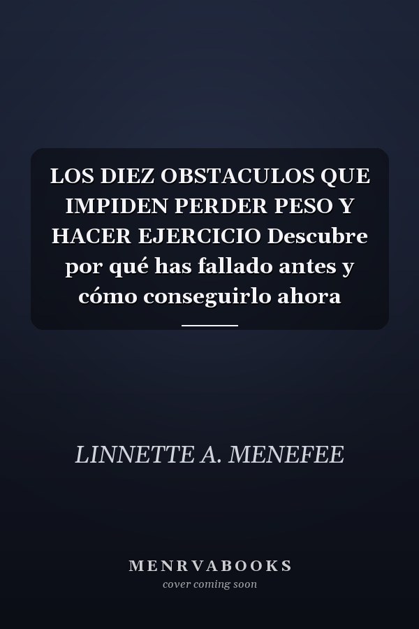 LOS DIEZ OBSTACULOS QUE IMPIDEN PERDER PESO Y HACER EJERCICIO Descubre por qué has fallado antes y cómo conseguirlo ahora