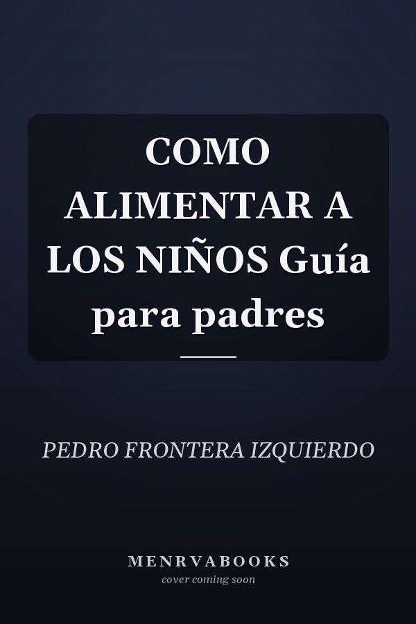 COMO ALIMENTAR A LOS NIÑOS Guía para padres