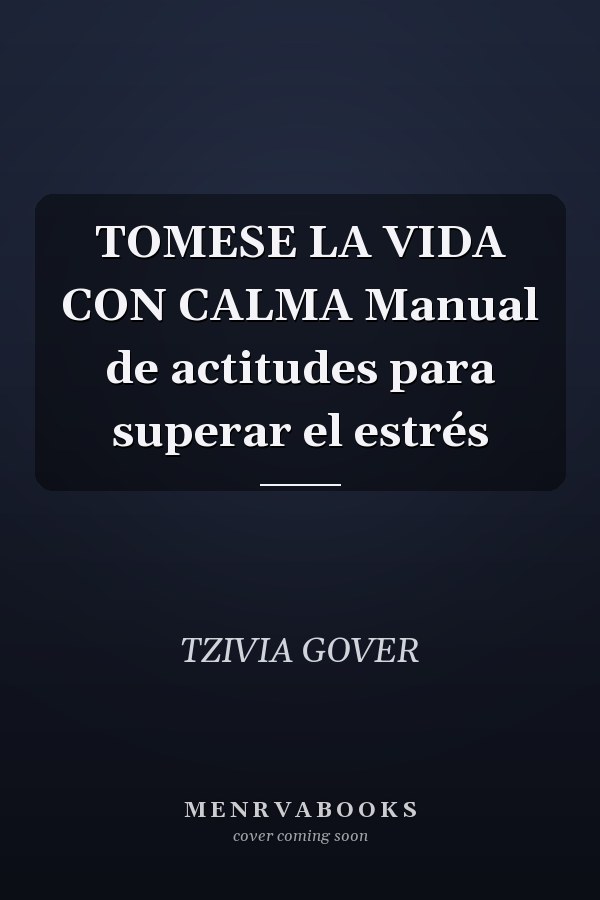 TOMESE LA VIDA CON CALMA Manual de actitudes para superar el estrés