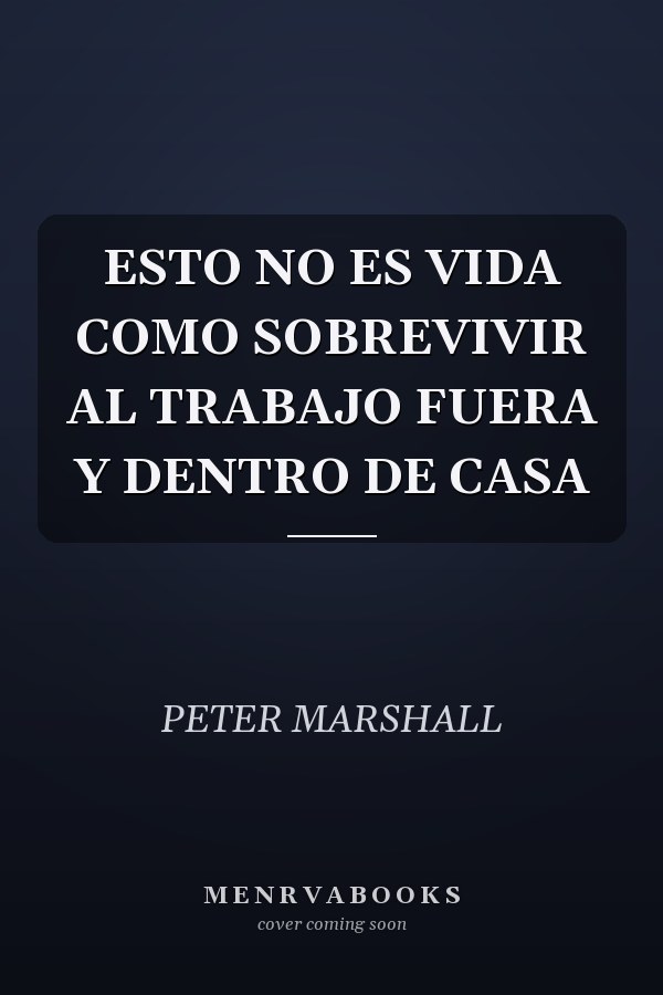 ESTO NO ES VIDA COMO SOBREVIVIR AL TRABAJO FUERA Y DENTRO DE CASA