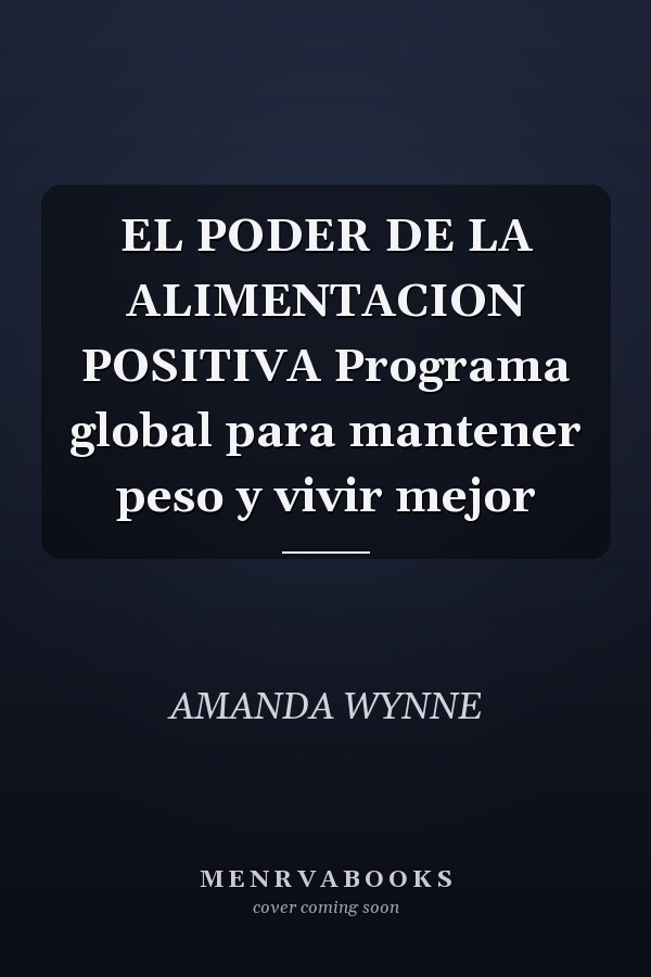 EL PODER DE LA ALIMENTACION POSITIVA Programa global para mantener peso y vivir mejor
