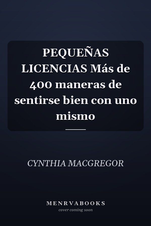 PEQUEÑAS LICENCIAS Más de 400 maneras de sentirse bien con uno mismo
