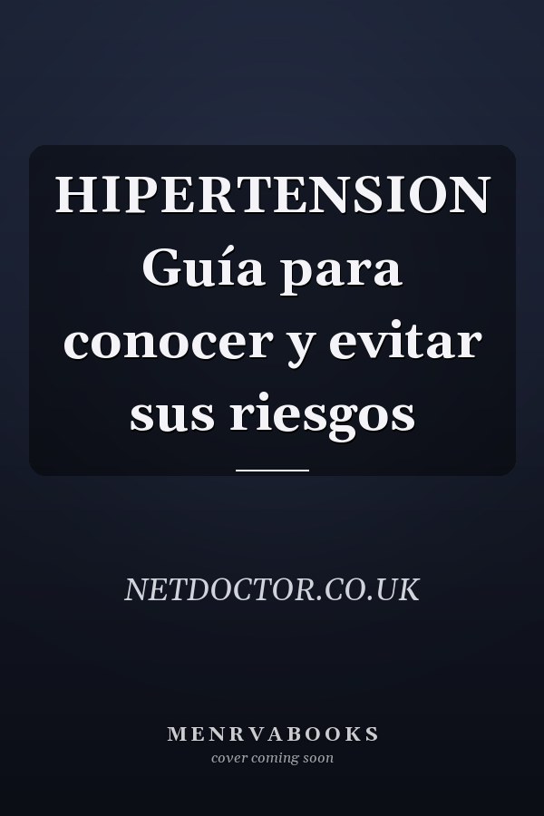 HIPERTENSION Guía para conocer y evitar sus riesgos