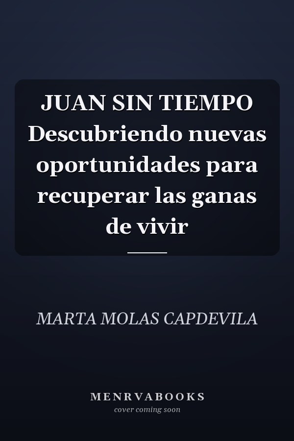 JUAN SIN TIEMPO Descubriendo nuevas oportunidades para recuperar las ganas de vivir
