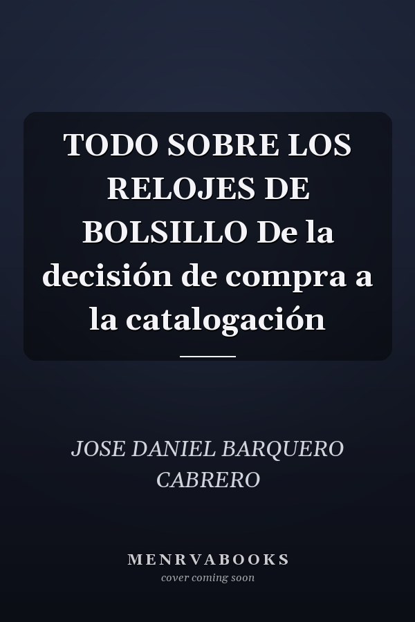 TODO SOBRE LOS RELOJES DE BOLSILLO De la decisión de compra a la catalogación