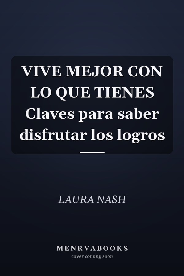 VIVE MEJOR CON LO QUE TIENES Claves para saber disfrutar los logros