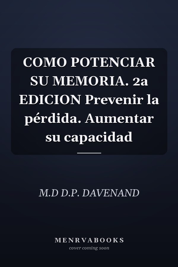 COMO POTENCIAR SU MEMORIA. 2a EDICION Prevenir la pérdida. Aumentar su capacidad