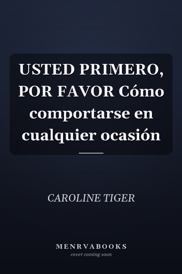 USTED PRIMERO, POR FAVOR Cómo comportarse en cualquier ocasión