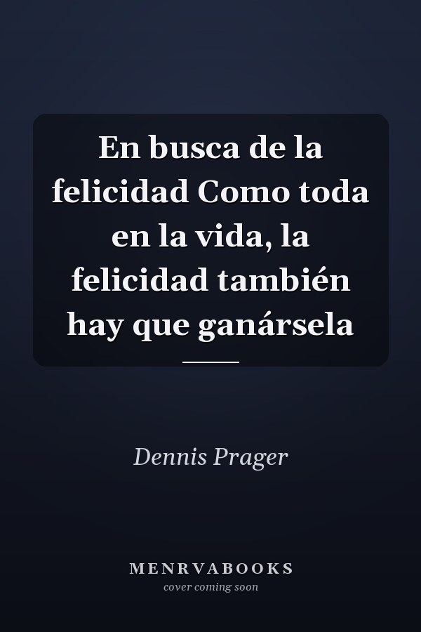 En busca de la felicidad Como toda en la vida, la felicidad también hay que ganársela