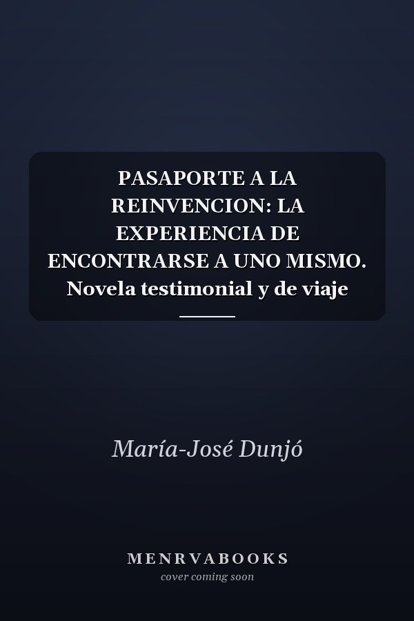 PASAPORTE A LA REINVENCION: LA EXPERIENCIA DE ENCONTRARSE A UNO MISMO. Novela testimonial y de viaje