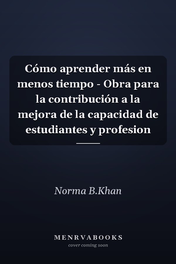 Cómo aprender más en menos tiempo - Obra para la contribución a la mejora de la capacidad de estudiantes y profesion
