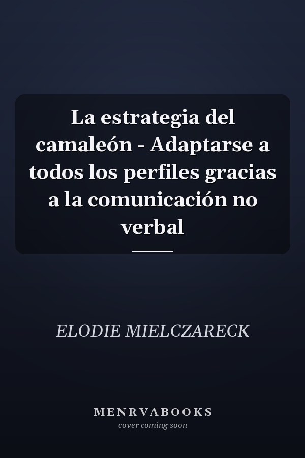 La estrategia del camaleón - Adaptarse a todos los perfiles gracias a la comunicación no verbal