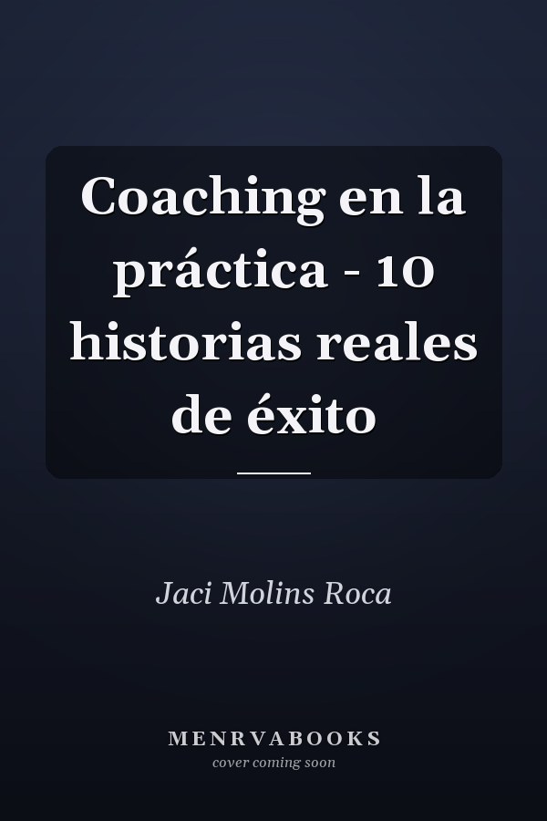 Coaching en la práctica - 10 historias reales de éxito