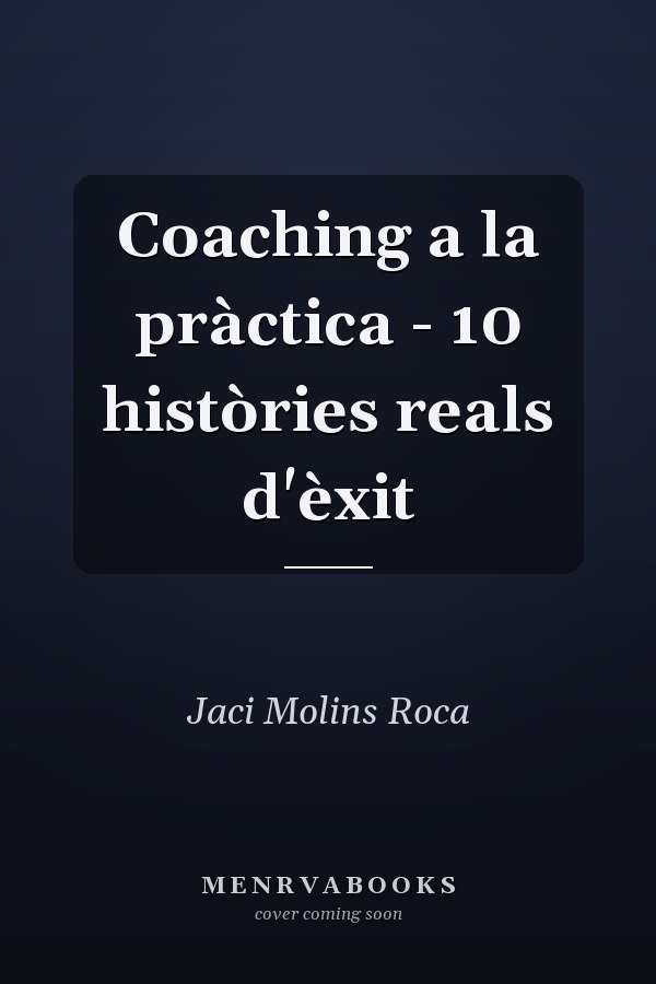 Coaching a la pràctica - 10 històries reals d'èxit