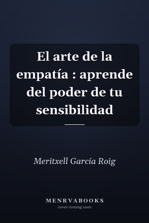 El arte de la empatía : aprende del poder de tu sensibilidad