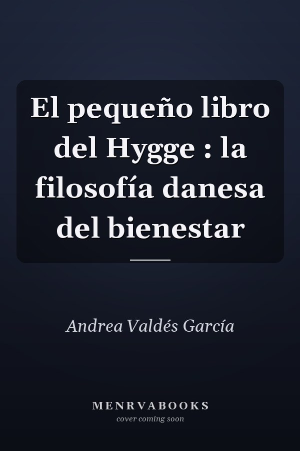 El pequeño libro del Hygge : la filosofía danesa del bienestar