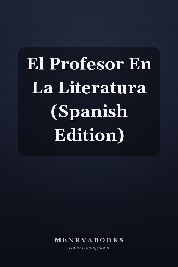 El Profesor En La Literatura (Spanish Edition)