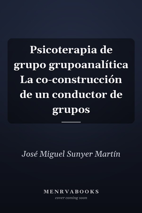 Psicoterapia de grupo grupoanalítica La co-construcción de un conductor de grupos