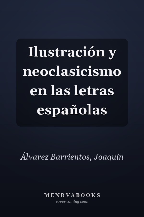 Ilustración y neoclasicismo en las letras españolas