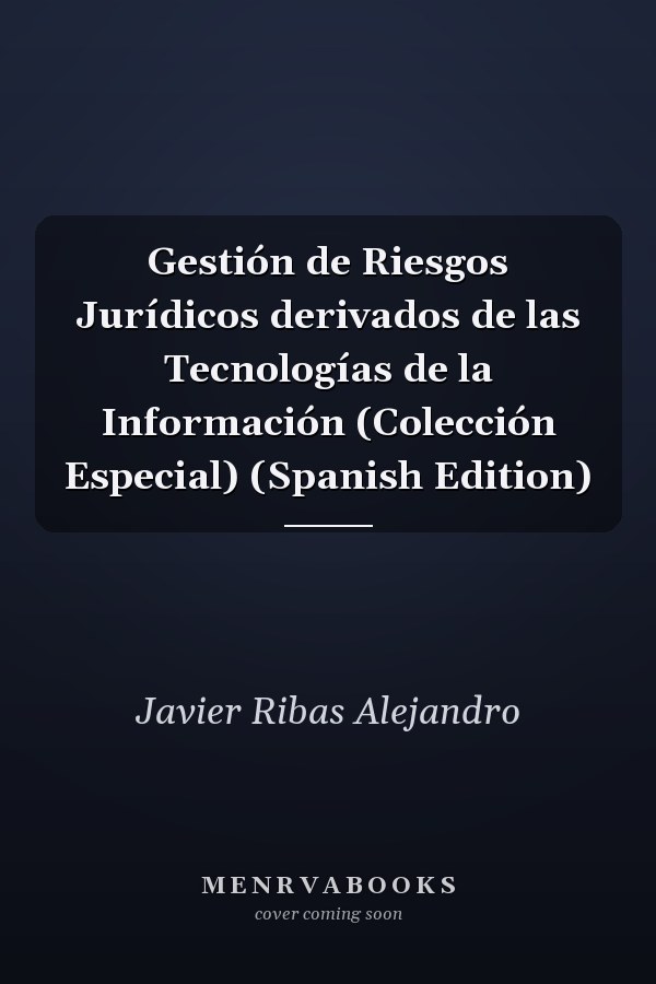 Gestión de Riesgos Jurídicos derivados de las Tecnologías de la Información (Colección Especial) (Spanish Edition)