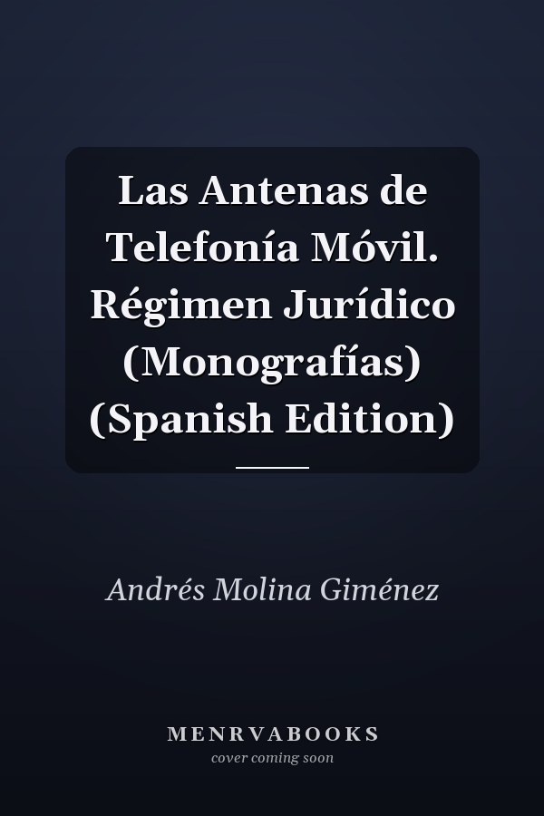Las Antenas de Telefonía Móvil. Régimen Jurídico (Monografías) (Spanish Edition)