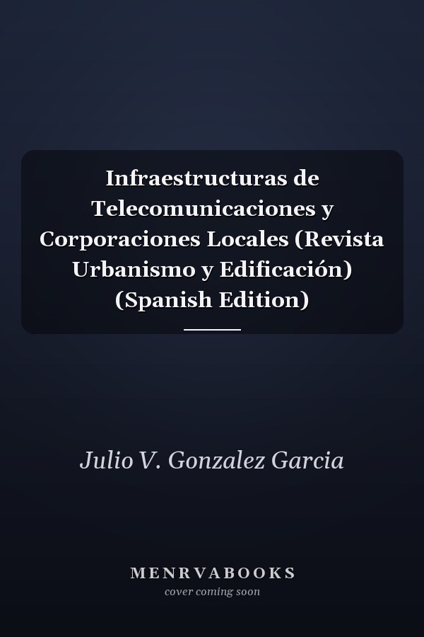 Infraestructuras de Telecomunicaciones y Corporaciones Locales (Revista Urbanismo y Edificación) (Spanish Edition)
