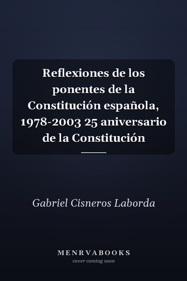 Reflexiones de los ponentes de la Constitución española, 1978-2003 25 aniversario de la Constitución