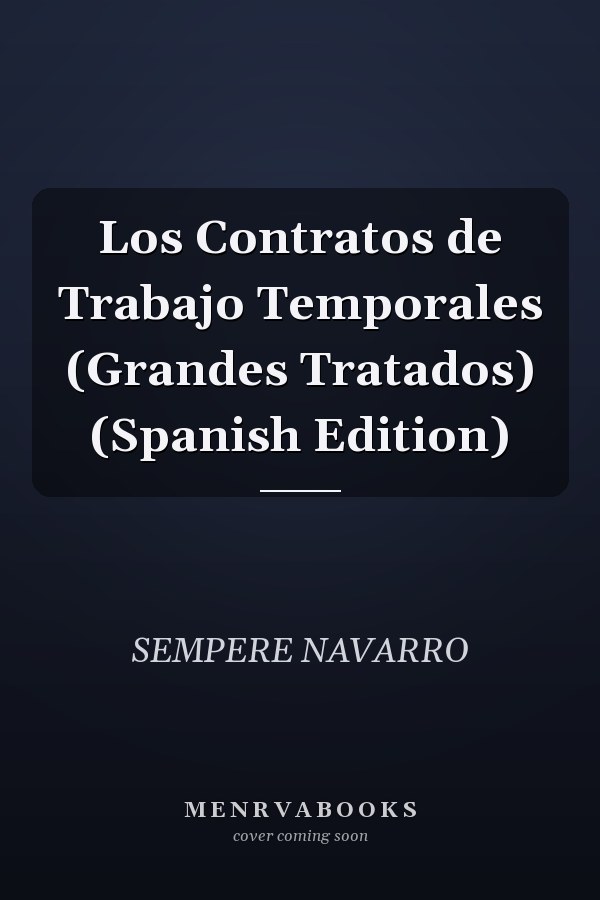 Los Contratos de Trabajo Temporales (Grandes Tratados) (Spanish Edition)