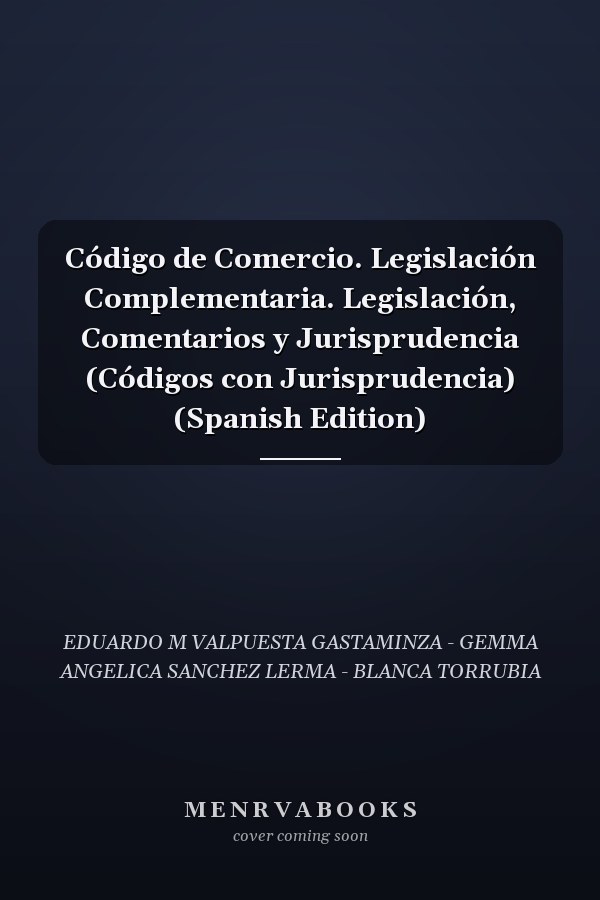 Código de Comercio. Legislación Complementaria. Legislación, Comentarios y Jurisprudencia (Códigos con Jurisprudencia) (Spanish Edition)