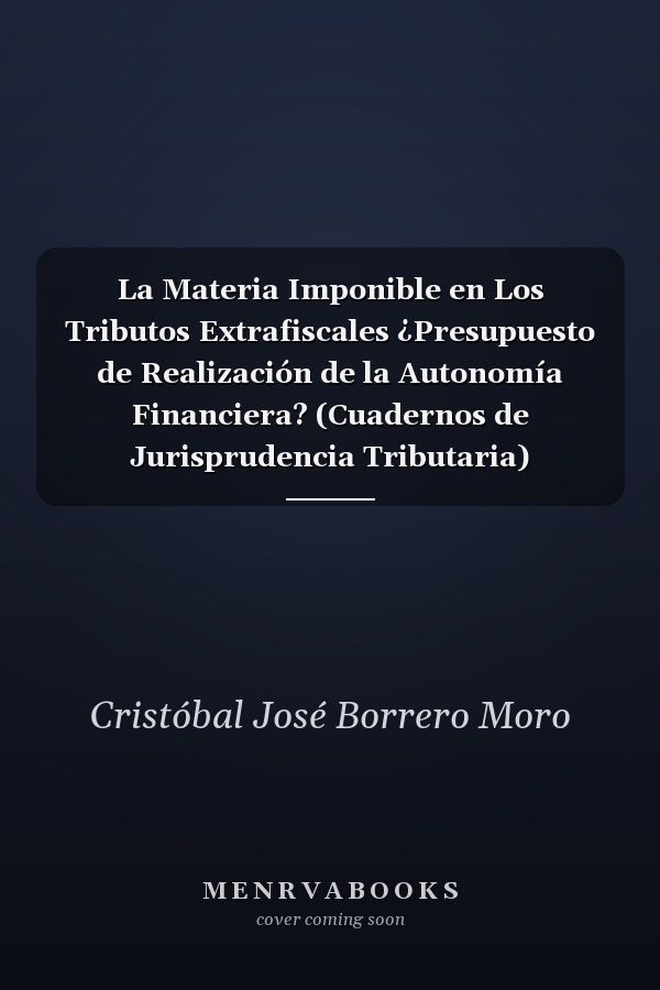 La Materia Imponible en Los Tributos Extrafiscales ¿Presupuesto de Realización de la Autonomía Financiera? (Cuadernos de Jurisprudencia Tributaria) (Spanish Edition)