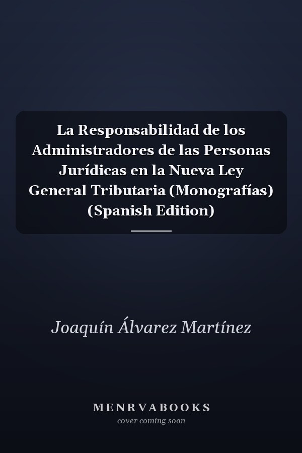 La Responsabilidad de los Administradores de las Personas Jurídicas en la Nueva Ley General Tributaria (Monografías) (Spanish Edition)