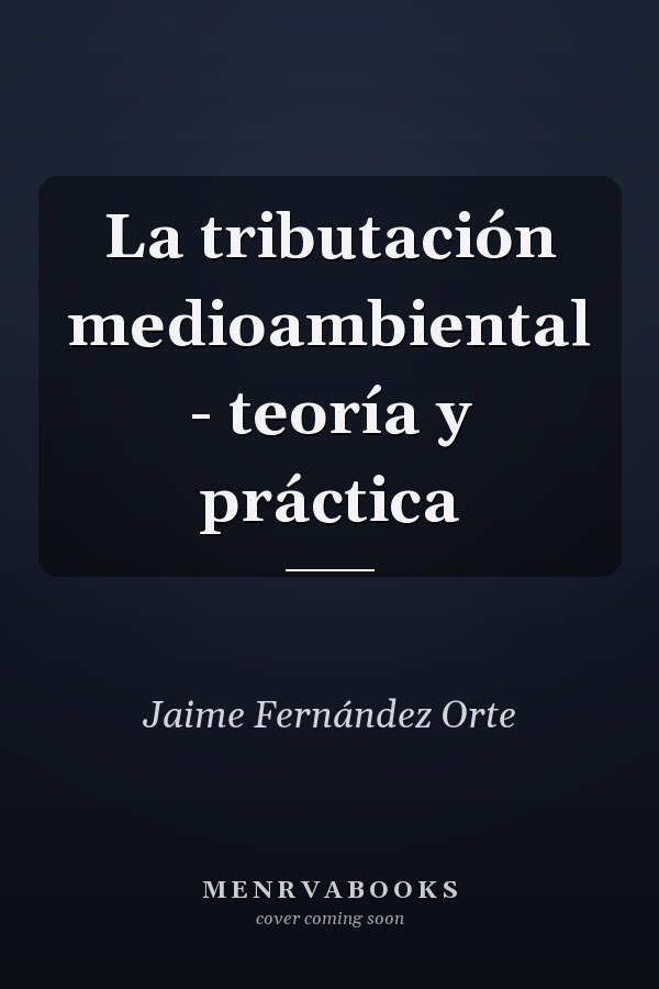 La tributación medioambiental - teoría y práctica