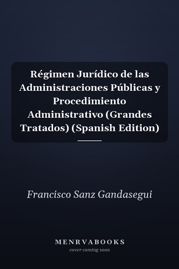 Régimen Jurídico de las Administraciones Públicas y Procedimiento Administrativo (Grandes Tratados) (Spanish Edition)