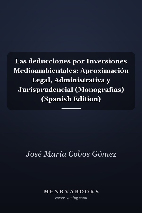 Las deducciones por Inversiones Medioambientales: Aproximación Legal, Administrativa y Jurisprudencial (Monografías) (Spanish Edition)