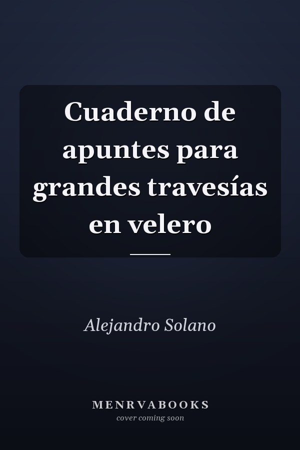 Cuaderno de apuntes para grandes travesías en velero