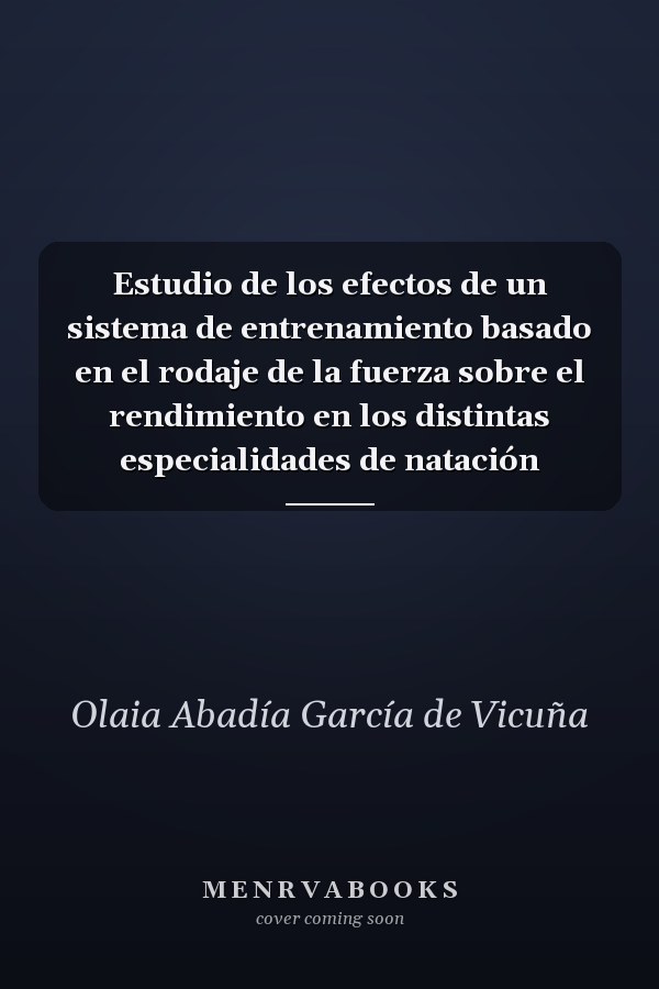 Estudio de los efectos de un sistema de entrenamiento basado en el rodaje de la fuerza sobre el rendimiento en los distintas especialidades de natación