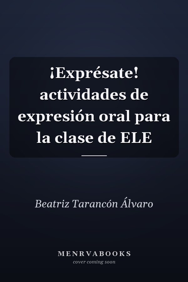 ¡Exprésate! actividades de expresión oral para la clase de ELE