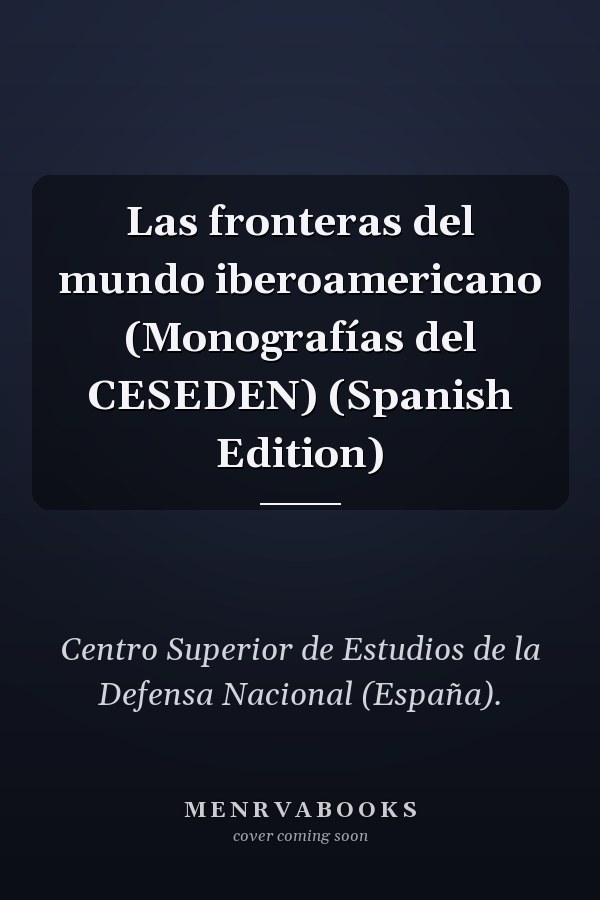 Las fronteras del mundo iberoamericano (Monografías del CESEDEN) (Spanish Edition)