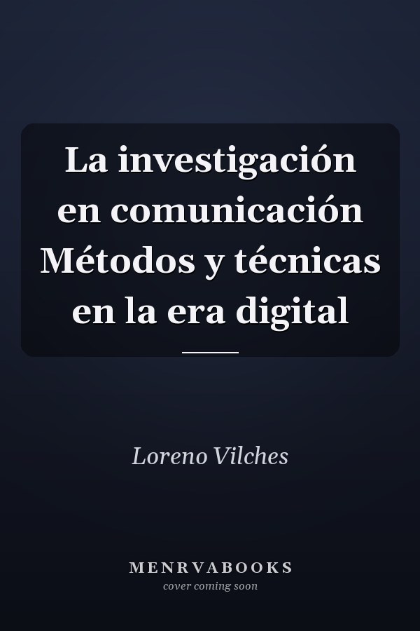La investigación en comunicación Métodos y técnicas en la era digital